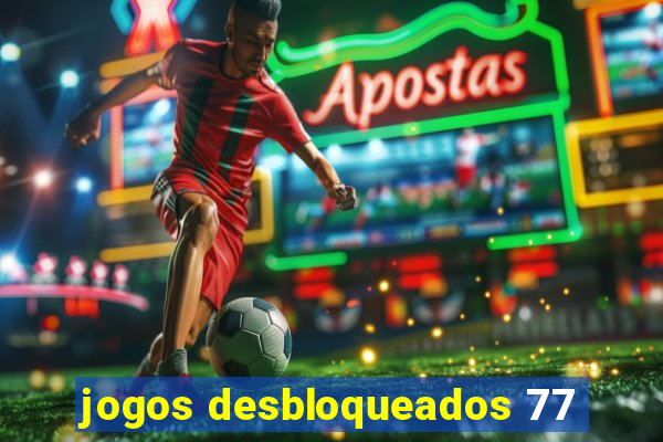 jogos desbloqueados 77